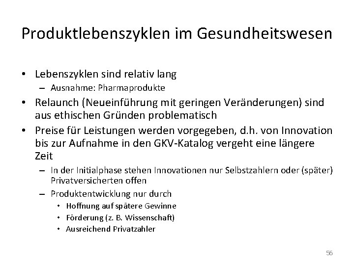 Produktlebenszyklen im Gesundheitswesen • Lebenszyklen sind relativ lang – Ausnahme: Pharmaprodukte • Relaunch (Neueinführung