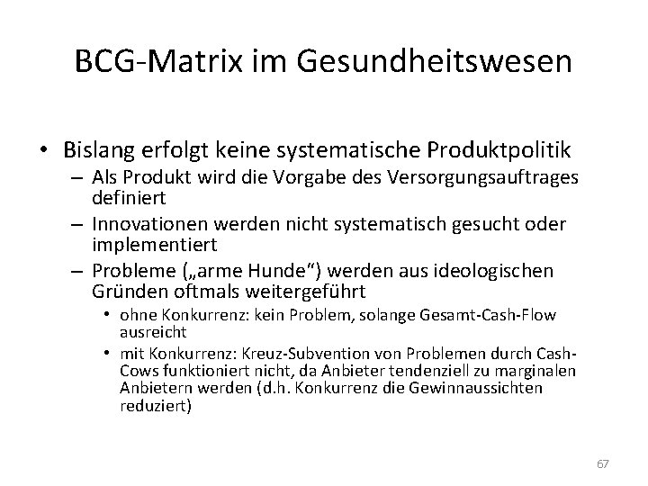 BCG-Matrix im Gesundheitswesen • Bislang erfolgt keine systematische Produktpolitik – Als Produkt wird die