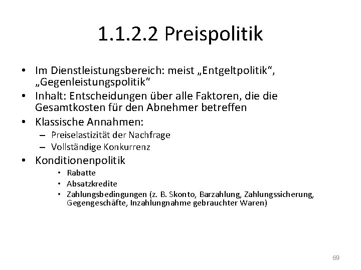 1. 1. 2. 2 Preispolitik • Im Dienstleistungsbereich: meist „Entgeltpolitik“, „Gegenleistungspolitik“ • Inhalt: Entscheidungen