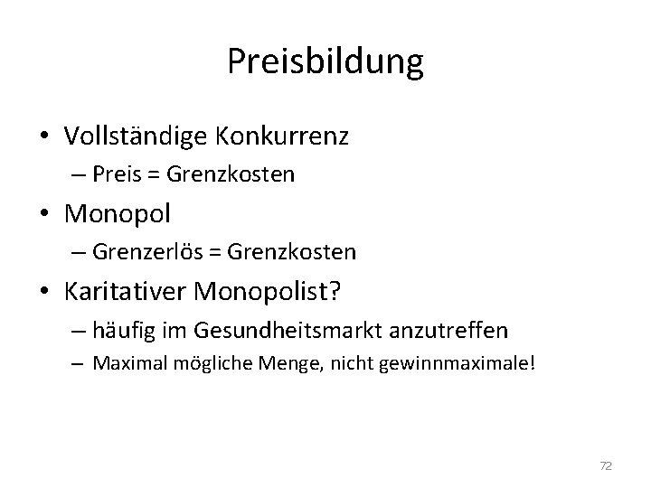 Preisbildung • Vollständige Konkurrenz – Preis = Grenzkosten • Monopol – Grenzerlös = Grenzkosten