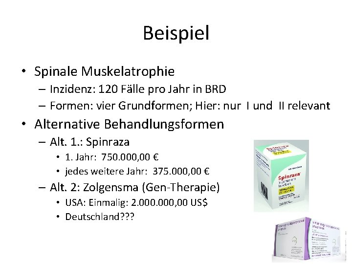 Beispiel • Spinale Muskelatrophie – Inzidenz: 120 Fälle pro Jahr in BRD – Formen: