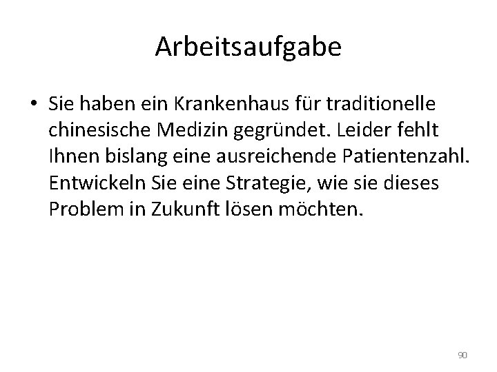 Arbeitsaufgabe • Sie haben ein Krankenhaus für traditionelle chinesische Medizin gegründet. Leider fehlt Ihnen