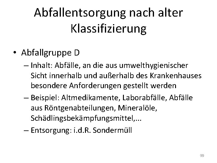 Abfallentsorgung nach alter Klassifizierung • Abfallgruppe D – Inhalt: Abfälle, an die aus umwelthygienischer