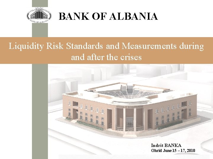 BANK OF ALBANIA Liquidity Risk Standards and Measurements during and after the crises Indrit