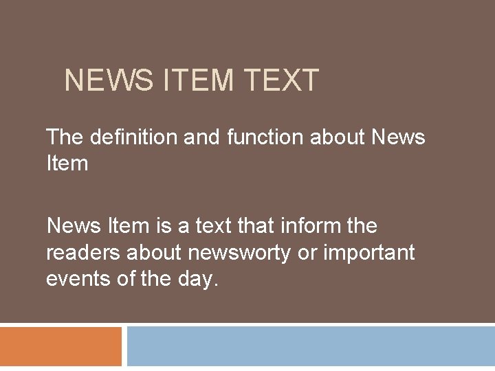 NEWS ITEM TEXT The definition and function about News Item is a text that