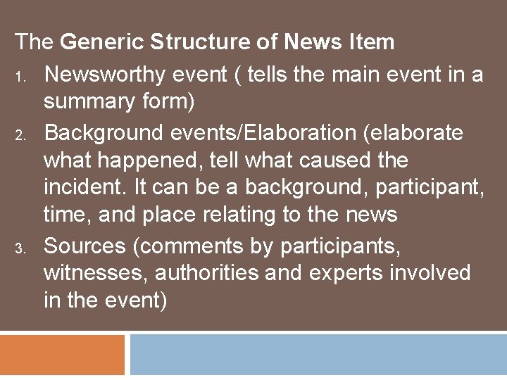 The Generic Structure of News Item 1. Newsworthy event ( tells the main event