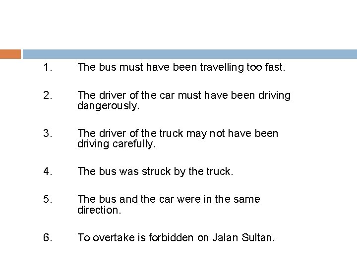 1. 2. The bus must have been travelling too fast. 3. The driver of