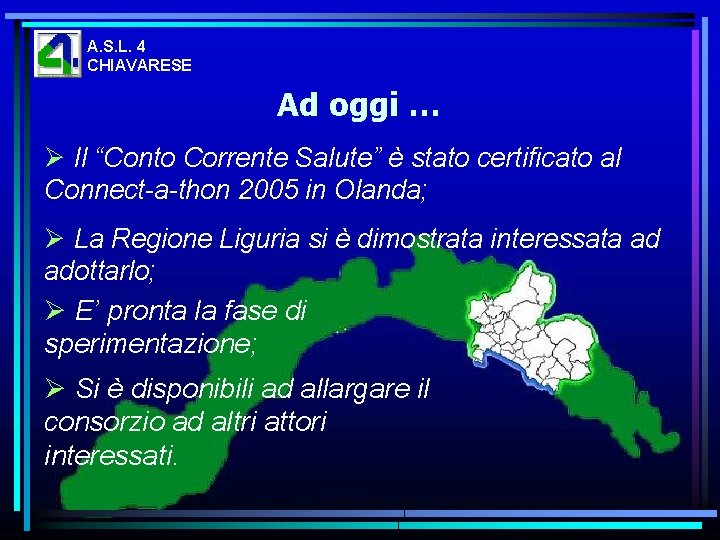 A. S. L. 4 CHIAVARESE Ad oggi … Ø Il “Conto Corrente Salute” è