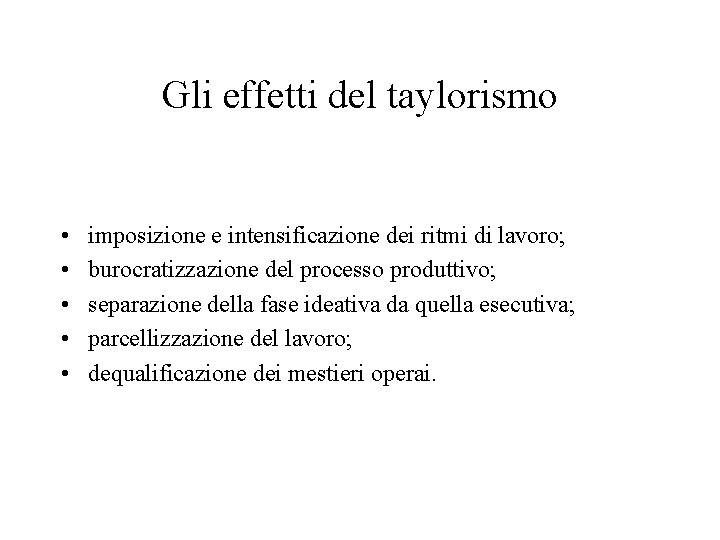 Gli effetti del taylorismo • • • imposizione e intensificazione dei ritmi di lavoro;