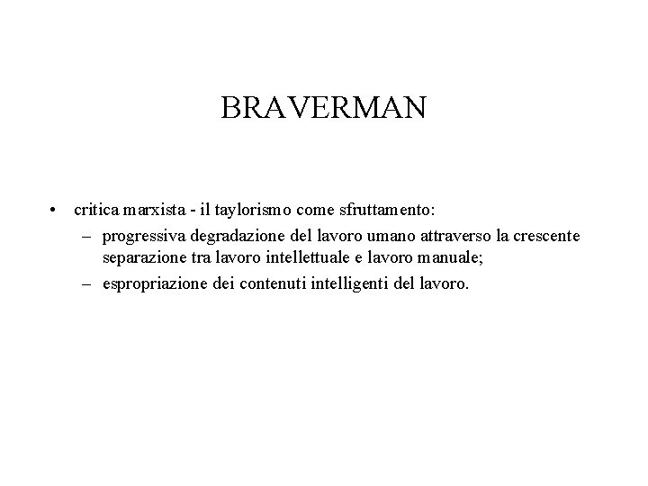 BRAVERMAN • critica marxista - il taylorismo come sfruttamento: – progressiva degradazione del lavoro