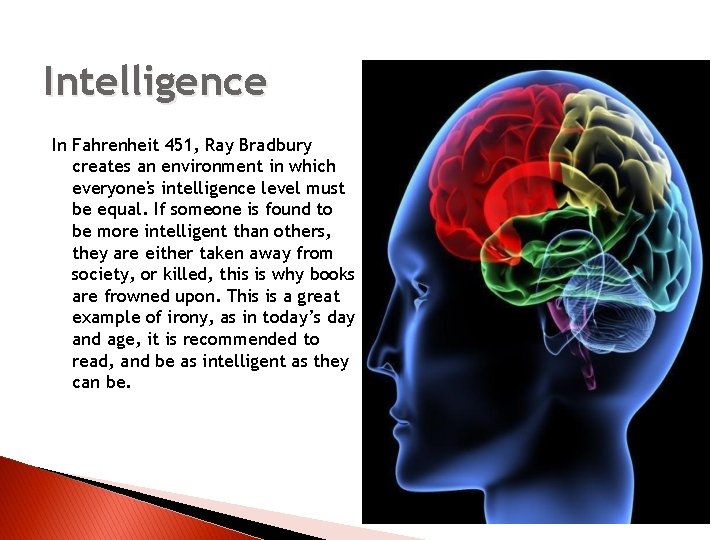 Intelligence In Fahrenheit 451, Ray Bradbury creates an environment in which everyone's intelligence level