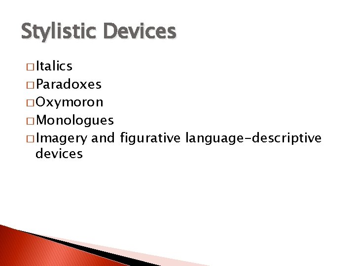 Stylistic Devices � Italics � Paradoxes � Oxymoron � Monologues � Imagery devices and