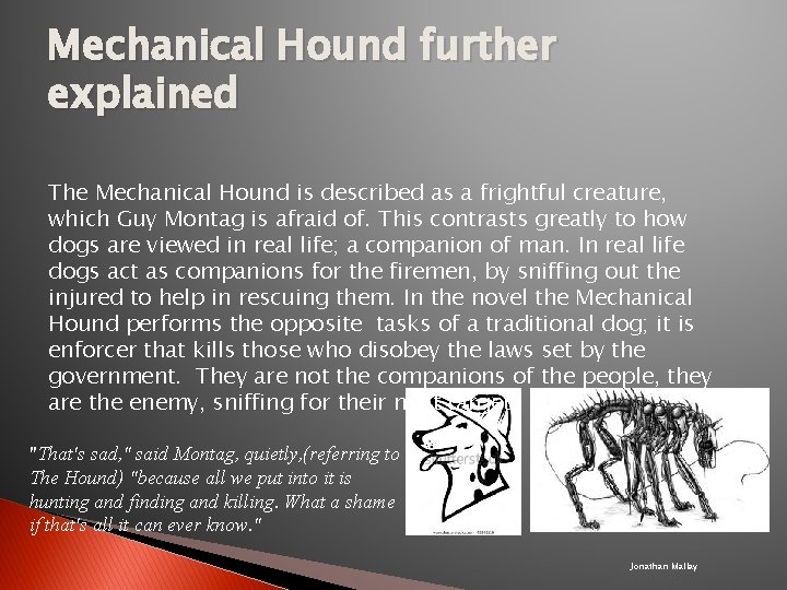 Mechanical Hound further explained The Mechanical Hound is described as a frightful creature, which