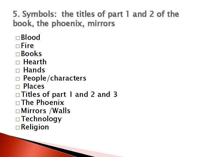 5. Symbols: the titles of part 1 and 2 of the book, the phoenix,