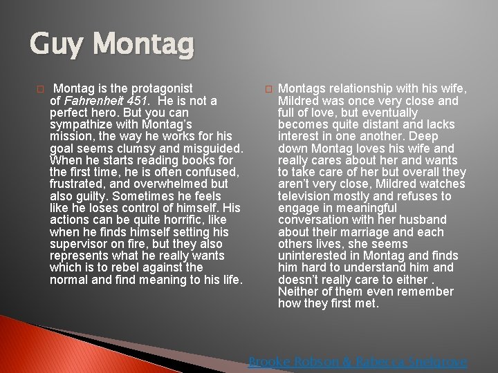 Guy Montag � Montag is the protagonist of Fahrenheit 451. He is not a
