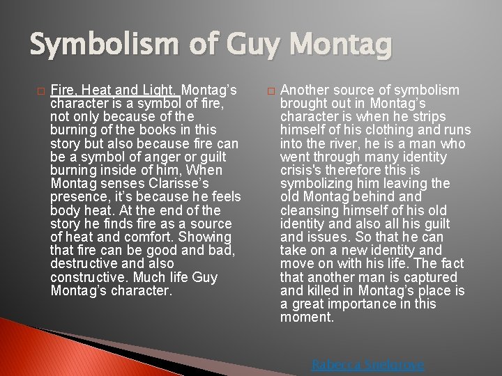 Symbolism of Guy Montag � Fire, Heat and Light. Montag’s character is a symbol