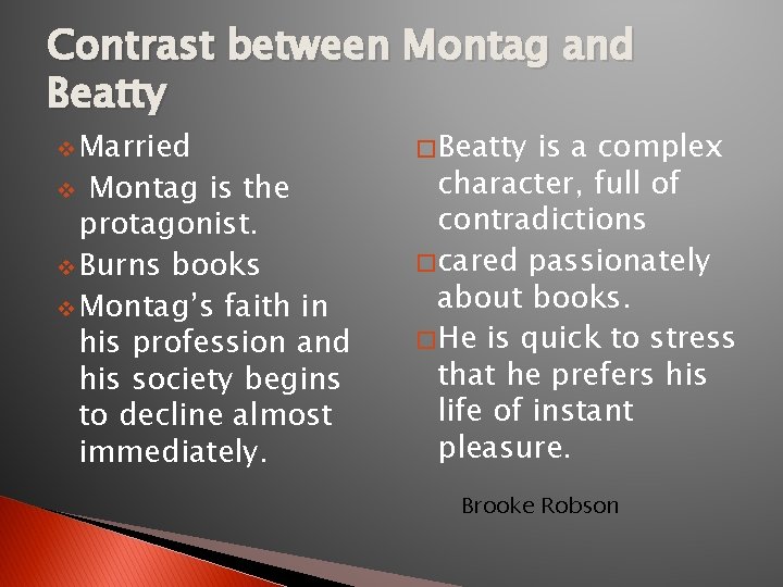 Contrast between Montag and Beatty v Married Montag is the protagonist. v Burns books