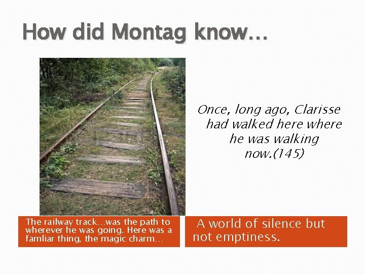 How did Montag know… Once, long ago, Clarisse had walked here where he was