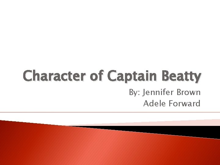 Character of Captain Beatty By: Jennifer Brown Adele Forward 