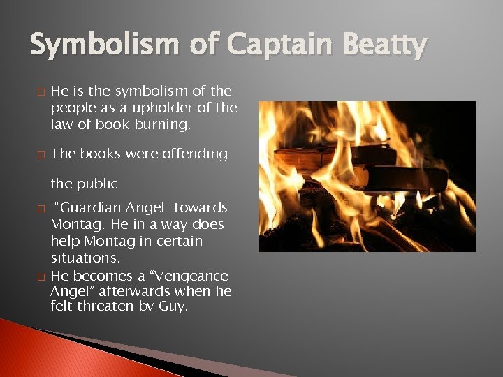 Symbolism of Captain Beatty � � He is the symbolism of the people as