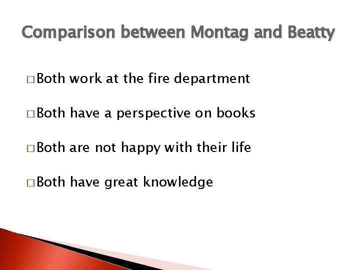 Comparison between Montag and Beatty � Both work at the fire department � Both