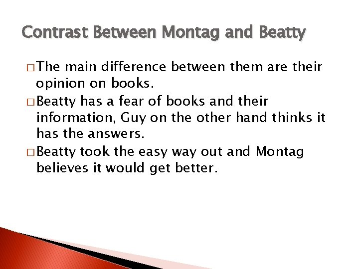 Contrast Between Montag and Beatty � The main difference between them are their opinion