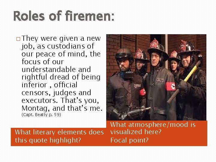 Roles of firemen: � They were given a new job, as custodians of our