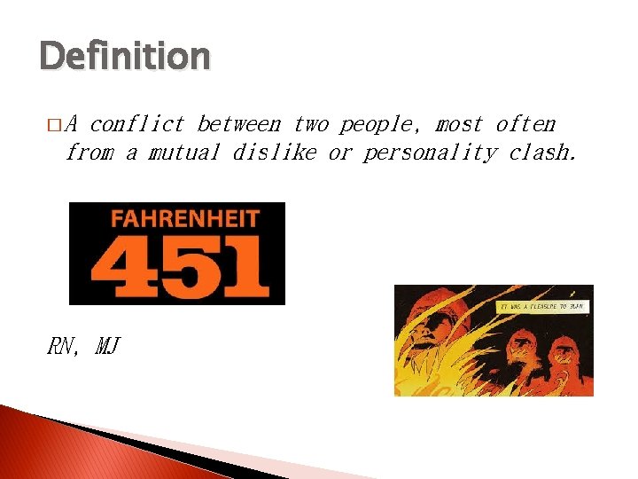 Definition �A conflict between two people, most often from a mutual dislike or personality