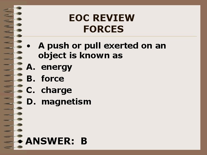EOC REVIEW FORCES • A push or pull exerted on an object is known