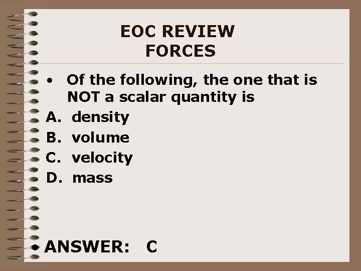 EOC REVIEW FORCES • Of the following, the one that is NOT a scalar