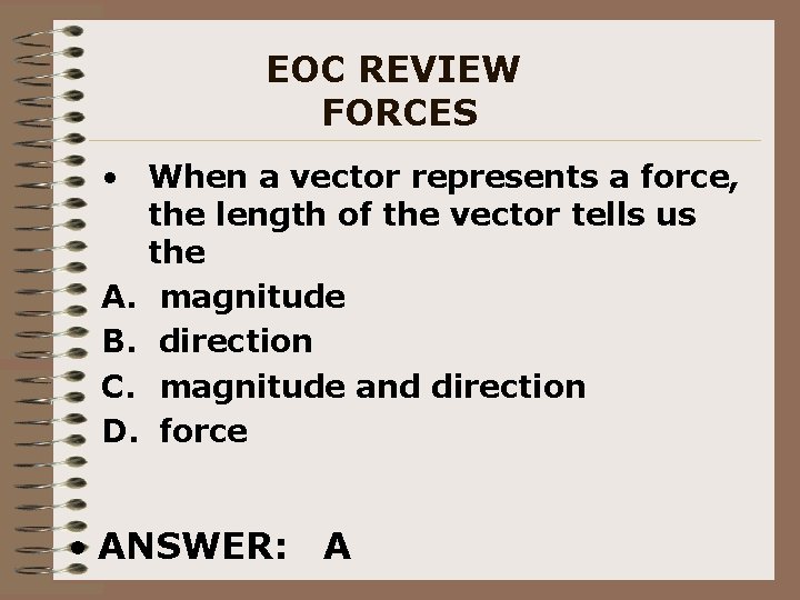 EOC REVIEW FORCES • When a vector represents a force, the length of the