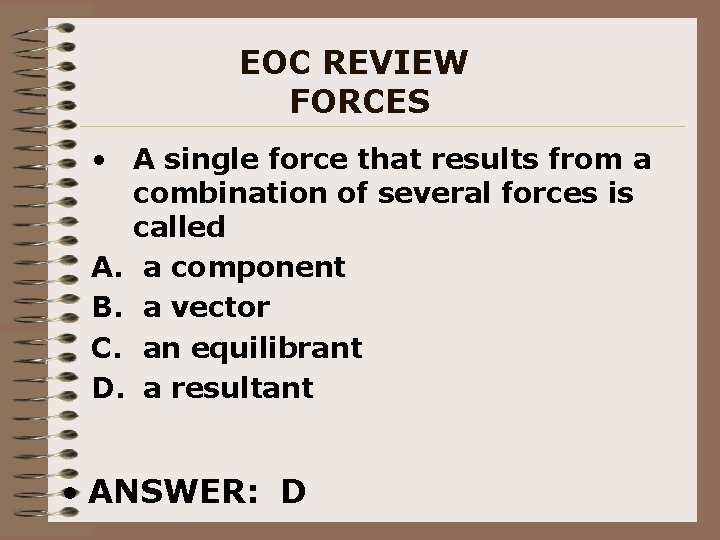 EOC REVIEW FORCES • A single force that results from a combination of several