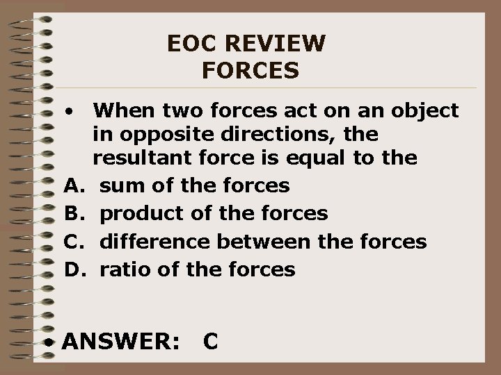 EOC REVIEW FORCES • When two forces act on an object in opposite directions,