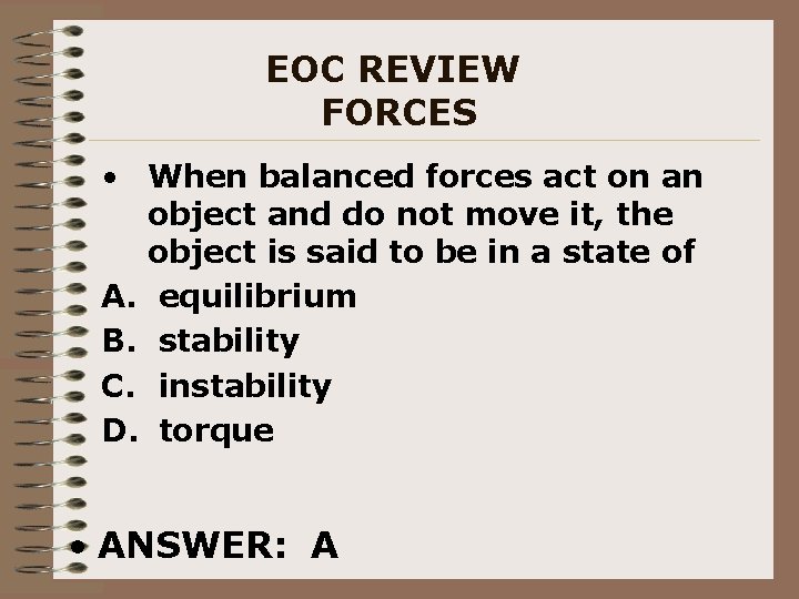 EOC REVIEW FORCES • When balanced forces act on an object and do not