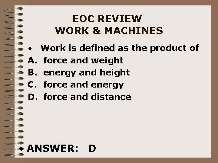 EOC REVIEW WORK & MACHINES • Work is defined as the product of A.