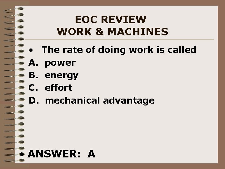 EOC REVIEW WORK & MACHINES • The rate of doing work is called A.