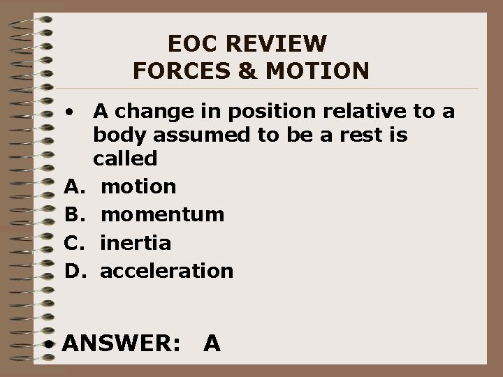 EOC REVIEW FORCES & MOTION • A change in position relative to a body