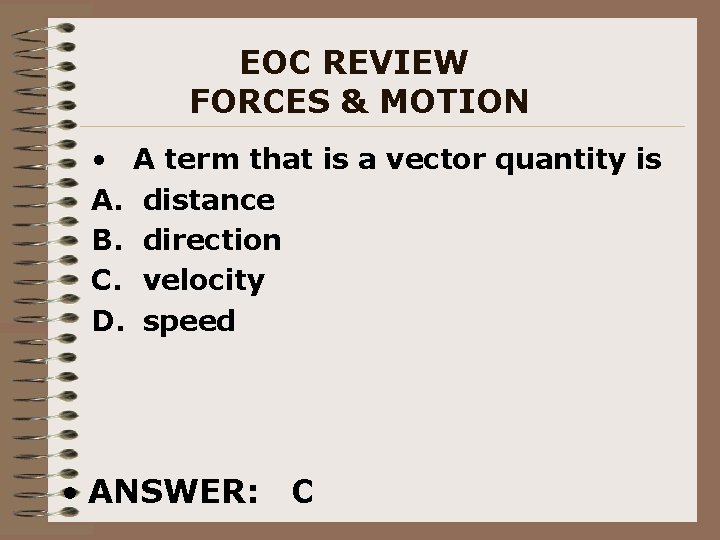 EOC REVIEW FORCES & MOTION • A term that is a vector quantity is