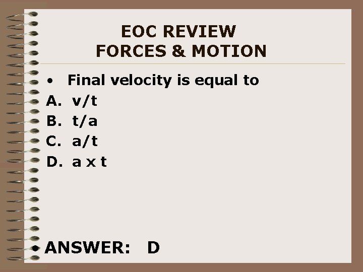 EOC REVIEW FORCES & MOTION • Final velocity is equal to A. v/t B.