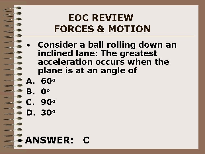 EOC REVIEW FORCES & MOTION • Consider a ball rolling down an inclined lane: