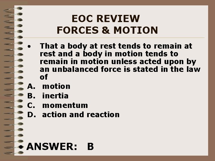 EOC REVIEW FORCES & MOTION • A. B. C. D. That a body at