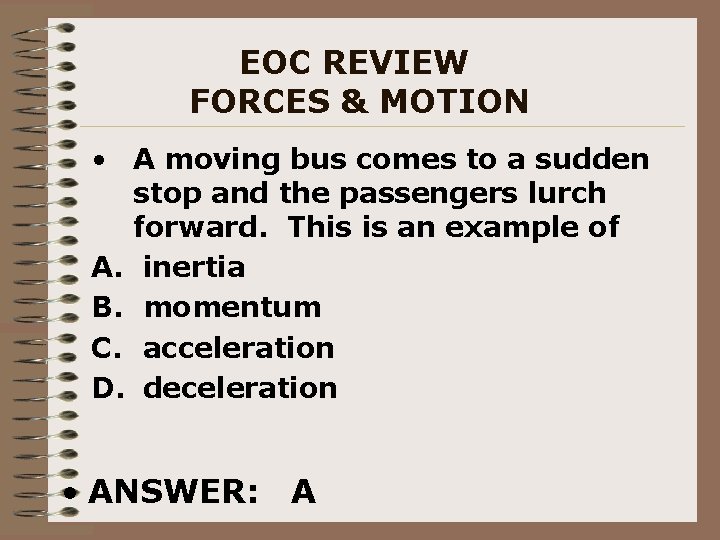 EOC REVIEW FORCES & MOTION • A moving bus comes to a sudden stop