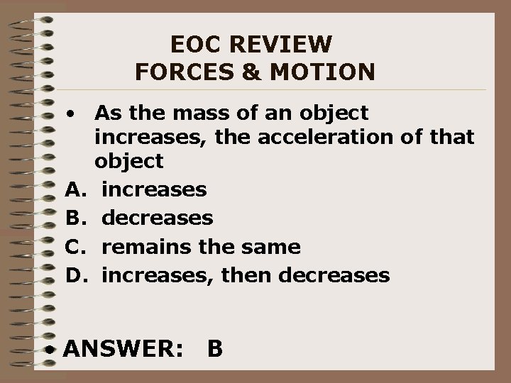 EOC REVIEW FORCES & MOTION • As the mass of an object increases, the