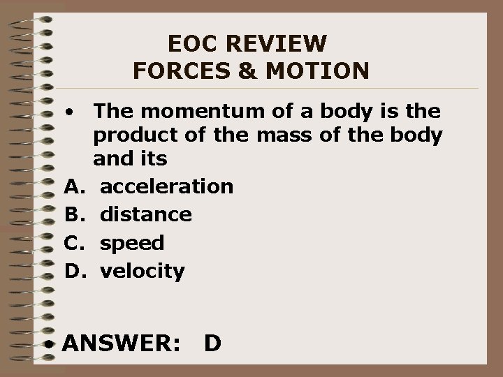 EOC REVIEW FORCES & MOTION • The momentum of a body is the product