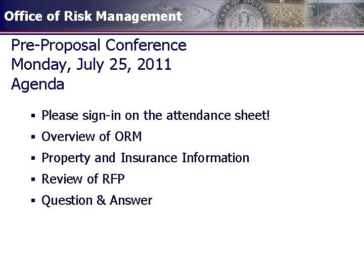 Office of Risk Management Pre-Proposal Conference Monday, July 25, 2011 Agenda § Please sign-in