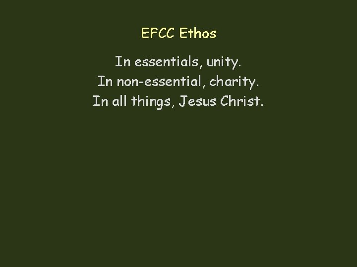 EFCC Ethos In essentials, unity. In non-essential, charity. In all things, Jesus Christ. EFCC Ethos In essentials, unity. In non-essential, charity. In all things, Jesus Christ.