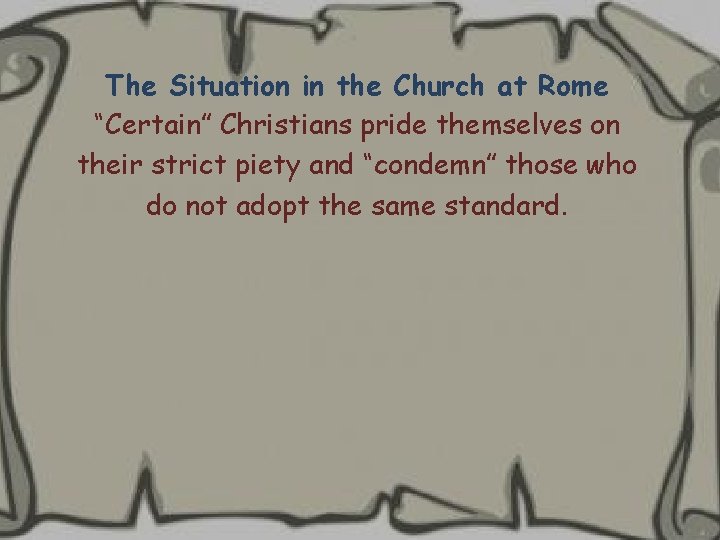 The Situation in the Church at Rome “Certain” Christians pride themselves on their strict The Situation in the Church at Rome “Certain” Christians pride themselves on their strict