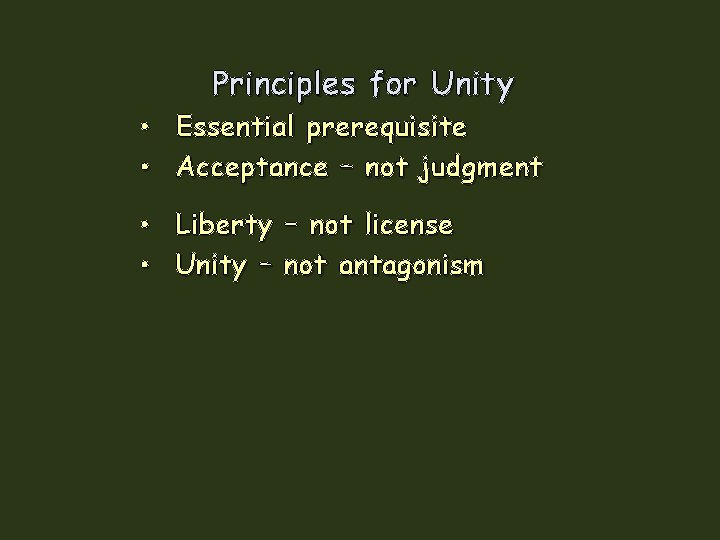 Principles for Unity • • Essential prerequisite Acceptance – not judgment • Liberty – Principles for Unity • • Essential prerequisite Acceptance – not judgment • Liberty –
