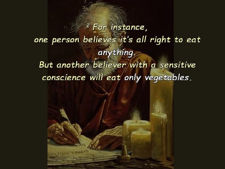 2 For instance, one person believes it’s all right to eat anything. But another 2 For instance, one person believes it’s all right to eat anything. But another