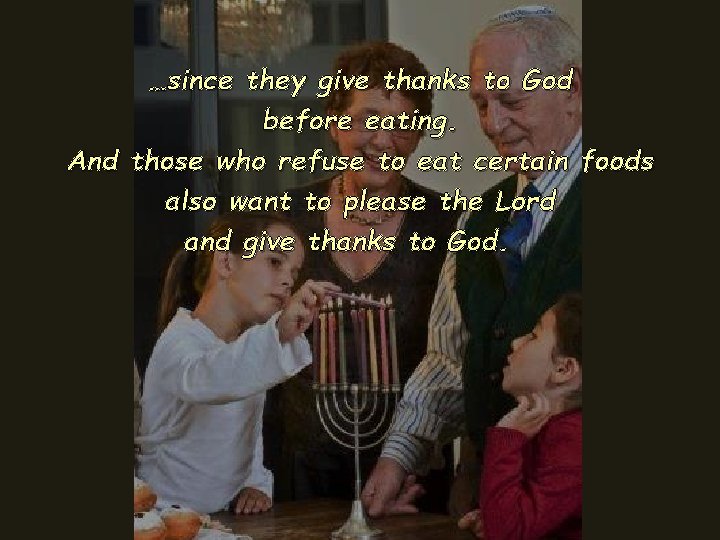 …since they give thanks to God before eating. And those who refuse to eat …since they give thanks to God before eating. And those who refuse to eat